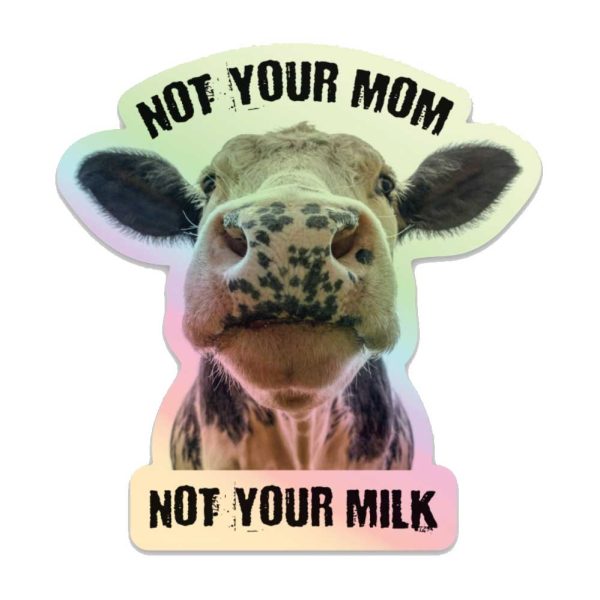 HarmLessBeings  Not Your Mom, Not Your Milk  Hologram Sticker Online